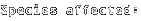 Species affected